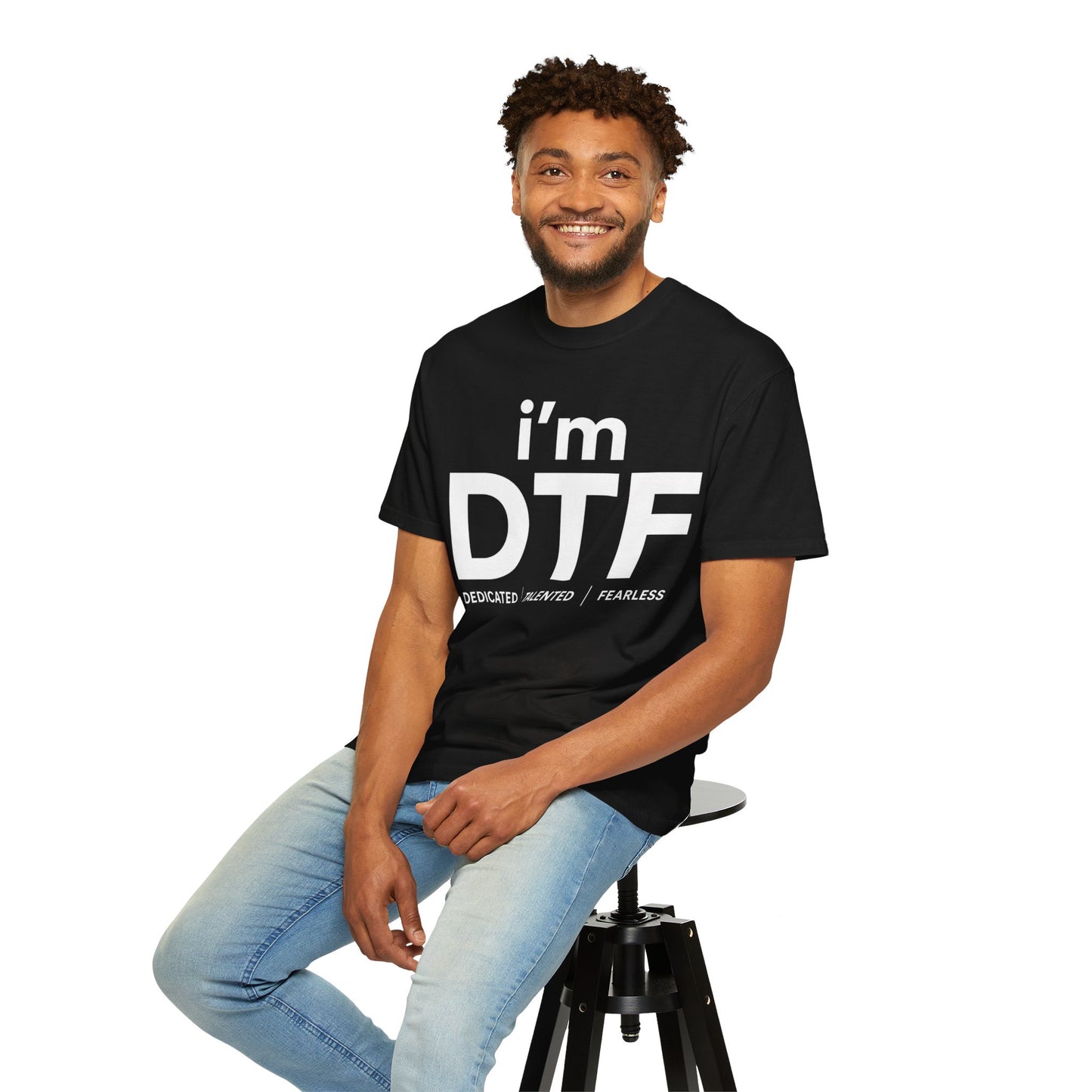 I'm DTF (Dedicated | Talented | Fearless)