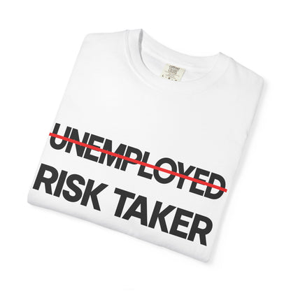 ̶U̶N̶E̶M̶P̶L̶O̶Y̶E̶D̶  RISK TAKER