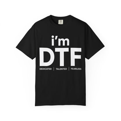 I'm DTF (Dedicated | Talented | Fearless)