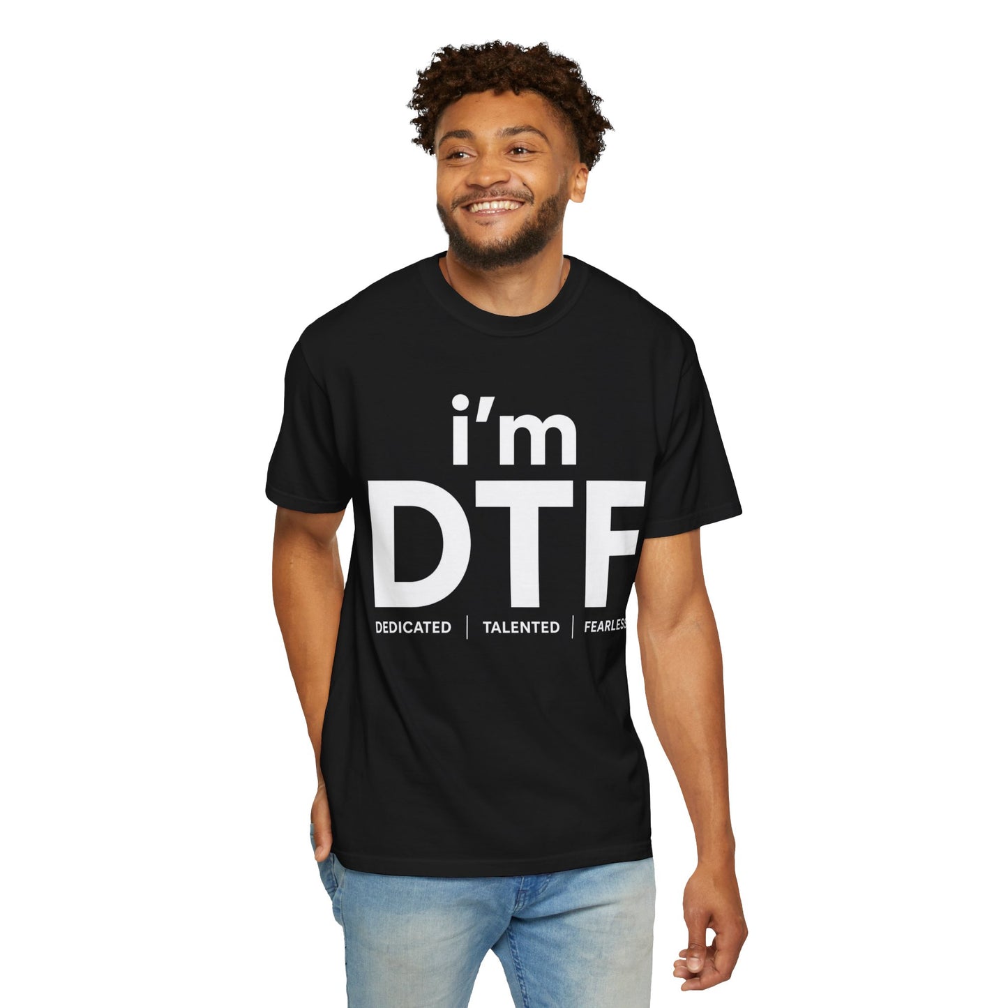 I'm DTF (Dedicated | Talented | Fearless)