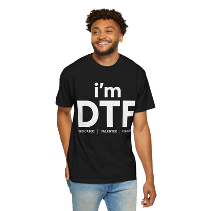 I'm DTF (Dedicated | Talented | Fearless)